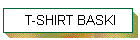 T-SHIRT BASKI